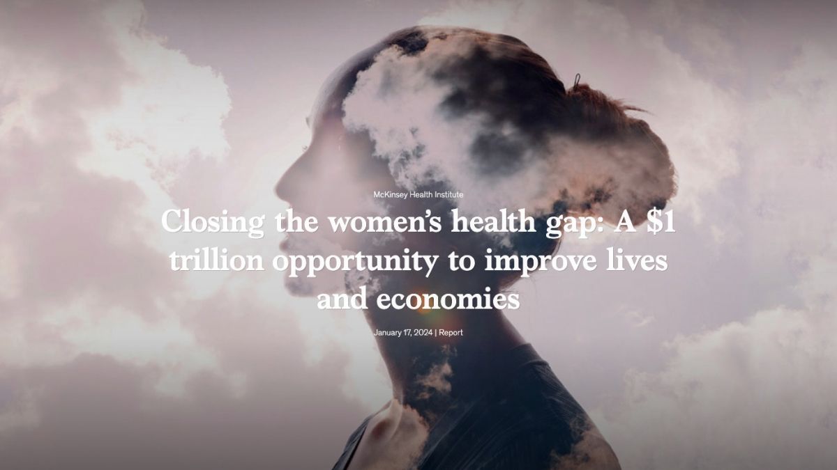 Jan 17, 2024: Closing the women’s health gap: A $1 trillion opportunity to improve lives and economies